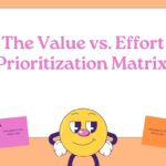 The Value vs. Effort Prioritization Matrix