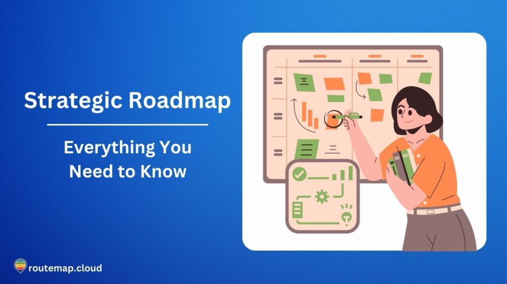 Everything about Strategic Roadmap that You Need to Know