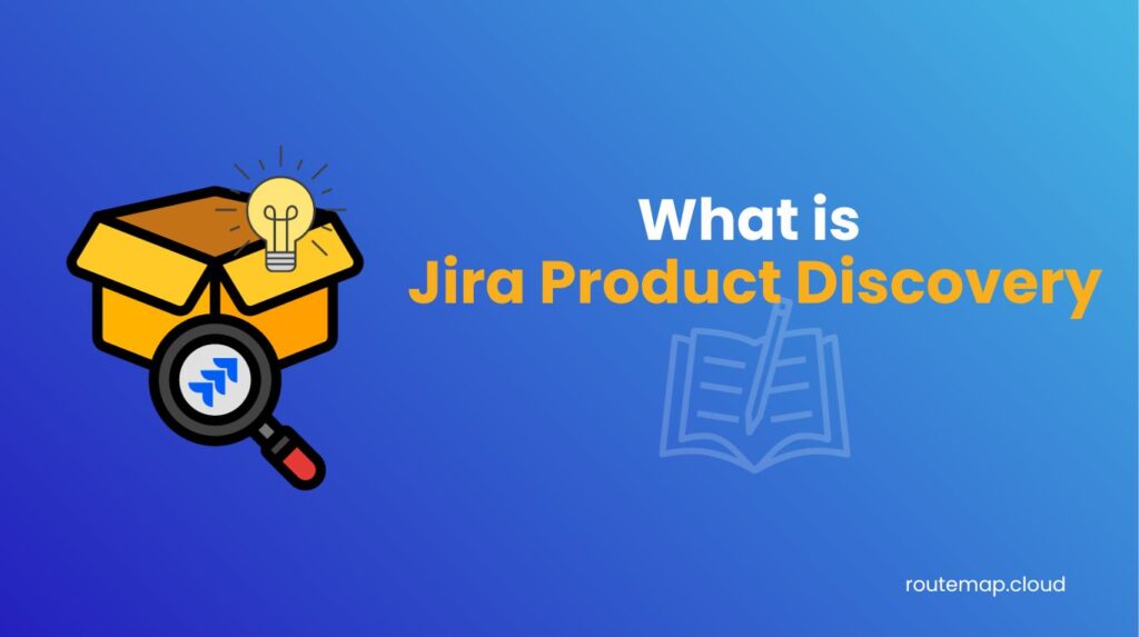 What is Jira product discovery? An Overview in Late 2023