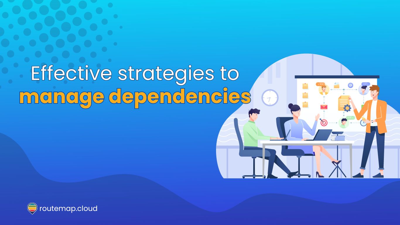How to Manage Dependencies in Agile: Effective strategies