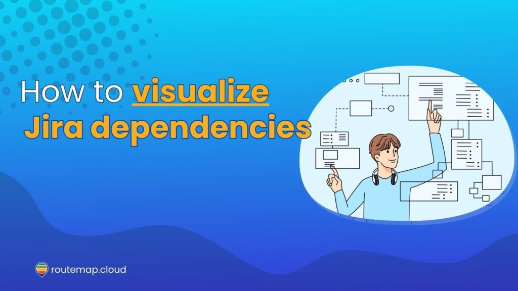 How to Visualize Jira Dependencies in Agile project management