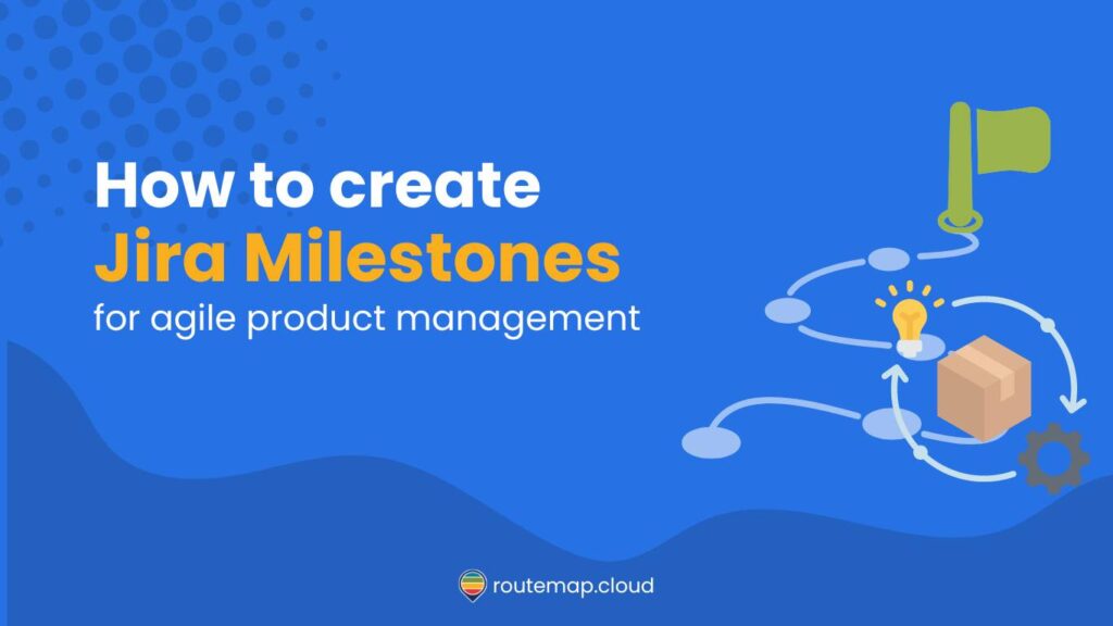 How to create Jira milestones for Agile product development