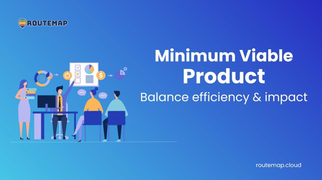 The art of Minimum Viable Product: Balance efficiency & impact