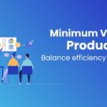 The art of Minimum Viable Product: Balance efficiency & impact