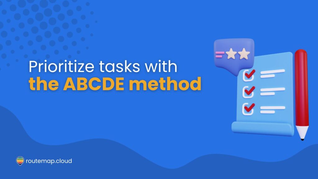 The ABCDE Method: Prioritizing tasks to maximize your efficiency