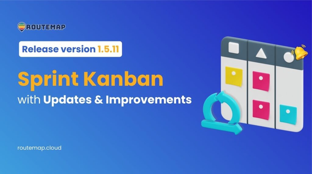 Routemap 1.5.11 Release: Sprint Kanban, Updates & Improvements