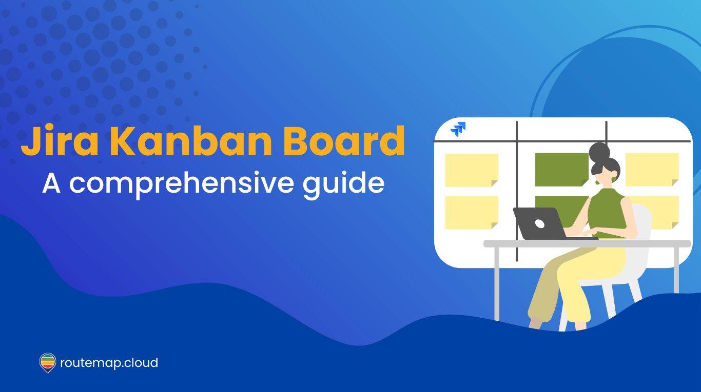 Jira Kanban Board: A guide for enhanced workflow management