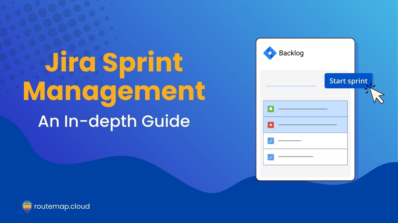 Jira Sprint Management: An in-depth guide on how to do it - ROUTEMAP